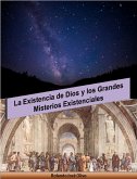 La Existencia de Dios y los Grandes Misterios Existenciales (eBook, ePUB)