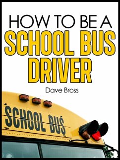 How To Be A School Bus Driver (eBook, ePUB) - Bross, Dave