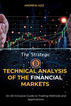 The Strategic Technical Analysis of the Financial Markets: An All-Inclusive Guide to Trading Methods and Applications (eBook, ePUB) - Aziz, Andrew