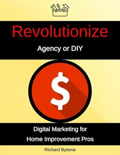 Agency or DIY Digital Marketing for Home Improvement Pros (eBook, ePUB) Cover Agency or DIY Digital Marketing for Home Improvement Pros (eBook, ePUB)