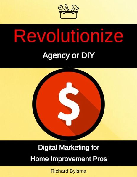 Agency or DIY Digital Marketing for Home Improvement Pros (eBook, ePUB)