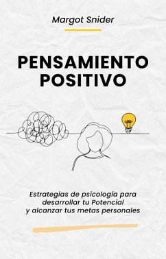 Pensamiento Positivo. Estrategias de psicología para desarrollar tu Potencial y alcanzar tus metas personales (eBook, ePUB) - Snider, Margot