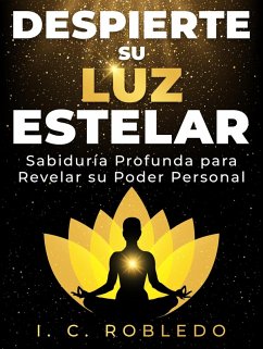 Despierte su Luz Estelar: Sabiduría Profunda para Revelar su Poder Personal (Sabiduría Diaria: Libros de superación personal para vivir una vida mejor) (eBook, ePUB) - Robledo, I. C.