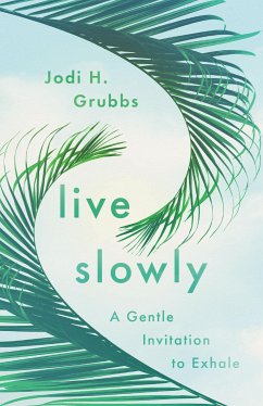 Live Slowly (eBook, ePUB) - Grubbs, Jodi H.