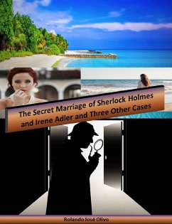 The Secret Marriage of Sherlock Holmes and Irene Adler and Three Other Cases (eBook, ePUB) - Olivo, Rolando José