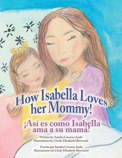 How Isabella loves her mommy! ¡Así es como Isabella ama a su mamá! (eBook, ePUB) - Ayala, Sandra Cavazos