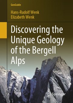 Discovering the Unique Geology of the Bergell Alps (eBook, PDF) - Wenk, Hans-Rudolf; Wenk, Elizabeth