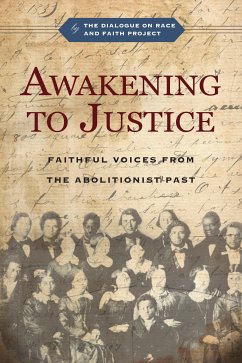 Awakening to Justice (eBook, ePUB) - The Dialogue on Race and Faith Project; Tisby, Jemar; Momany, Christopher P.; Gnonhossou, Sègbégnon Mathieu; Daniels, David D.; Sigler, R. Matthew; Strong, Douglas M.; Leclerc, Diane; Chung-Kim, Esther; Miller, Albert G.; Alexander, Estrelda Y.