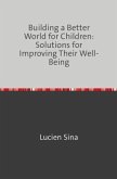Building a Better World for Children: Solutions for Improving Their Well-Being