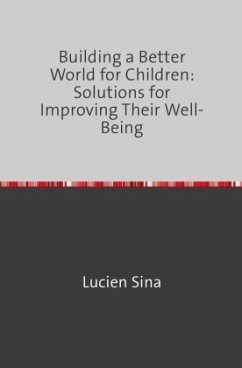 Building a Better World for Children: Solutions for Improving Their Well-Being - Sina, Lucien
