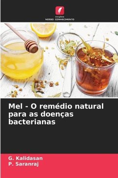 Mel - O remédio natural para as doenças bacterianas - Kalidasan, G.;Saranraj, P.