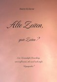 Alte Zeiten, gute Zeiten? - Eine Romanhafte Betrachtung, einer verflossenen, aber auch recht steifen Vergangenheit!