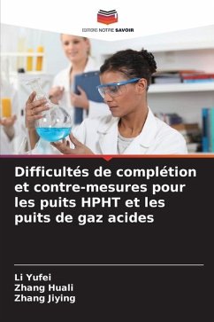 Difficultés de complétion et contre-mesures pour les puits HPHT et les puits de gaz acides - Yufei, Li;Huali, Zhang;Jiying, Zhang