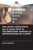 Une étude exploratoire sur la façon dont la TECHNOLOGIE améliore la SATISFACTION DU CLIENT