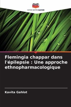 Flemingia chappar dans l'épilepsie : Une approche ethnopharmacologique - Gahlot, Kavita