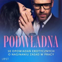 Podwładna: 10 opowiadań erotycznych o naginaniu zasad w pracy (MP3-Download) - SheWolf; M., Annah Viki; Lipa, Mila; Maciejczuk, Ewa; Nirali, Nina; Chanterelle, Black; Hart, Venessa; Curant, Catrina