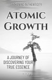 Atomic Growth: A Journey of Discovering Your True Essence - Awakening Authenticity (eBook, ePUB)