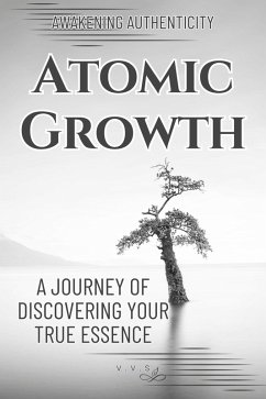 Atomic Growth: A Journey of Discovering Your True Essence - Awakening Authenticity (eBook, ePUB) - Jackson, Jabbar