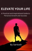 Elevate Your Life: A Practical and Inspirational Guide to Personal Growth and Success (eBook, ePUB)
