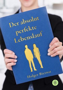 Der absolut perfekte Lebenslauf - Biernat, Holger