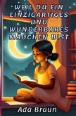 Weil du ein Einzigartiges und Wunderbares Mädchen bist Weil du ein Einzigartiges und Wunderbares Mädchen bist