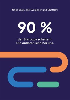 90% der Startups scheitern. Die anderen sind bei uns. - Gugl, Chris;Evoleener;ChatGPT