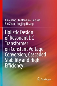 Holistic Design of Resonant DC Transformer on Constant Voltage Conversion, Cascaded Stability and High Efficiency - Zhang, Xin;Lin, Fanfan;Ma, Hao