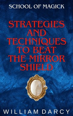 Strategies and Techniques to Beat the Mirror Shield (School of Magick, #7) (eBook, ePUB) - Darcy, William