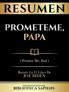 Resumen - Prometeme, Papa (Promise Me, Dad) - Basado En El Libro De Joe Biden (eBook, ePUB) - Sapiens, Biblioteca; Sapiens, Biblioteca