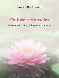 Dolore e rinascita (Con-vivere con le malattie autoimmuni) (eBook, ePUB) - Bianchi, Antonella