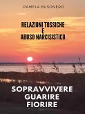 Relazioni tossiche e abuso narcisistico. Sopravvivere, guarire, fiorire. (eBook, ePUB)