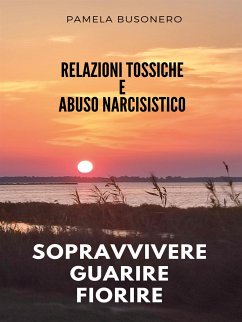 Relazioni tossiche e abuso narcisistico. Sopravvivere, guarire, fiorire. (eBook, ePUB) - Busonero, Pamela