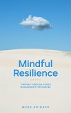 Mindful Resilience - Thriving Through Stress Management Techniques (eBook, ePUB)