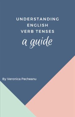 Understanding English Verb Tenses (eBook, ePUB) - Pecheanu, Veronica