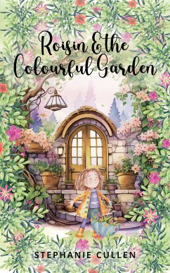 Roisin and the Colourful Garden (eBook, ePUB) - Cullen, Stephanie