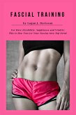 Fascial Training For More Flexibility, Suppleness and Vitality: This Is How You Get Your Fascias Into Top Form! (10 Minutes Fascia Workout For Home) (eBook, ePUB)