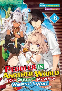 Peddler in Another World: I Can Go Back to My World Whenever I Want! Volume 6 (eBook, ePUB) - Shimotsuki, Hiiro