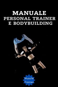 Manuale Personal Trainer e Bodybuilding (eBook, ePUB) - Trainer, Muscle
