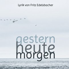 gestern - heute - morgen (eBook, ePUB) - Edelsbacher, Fritz