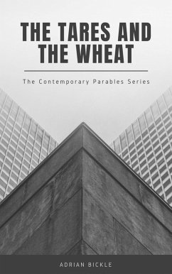 The Tares and the Wheat (The Contemporary Parables of Jesus, #1) (eBook, ePUB) - Bickle, Adrian