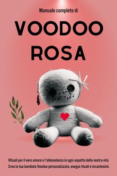 Cover Manuale completo di Voodoo Rosa: Rituali per il vero amore e l'abbondanza in ogni aspetto della vostra vita (eBook, ePUB)