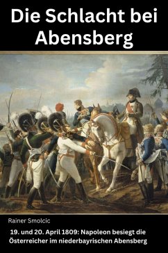 Die Schlacht bei Abensberg (eBook, ePUB) - Smolcic, Rainer