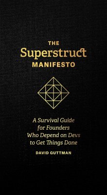 The Superstruct Manifesto: A Survival Guide for Founders Who Depend on Devs to Get Things Done (eBook, ePUB) - Guttman, David