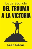 Del Trauma A La Victoria - Un Viaje De Superación (Colección Vida Equilibrada, #29) (eBook, ePUB)