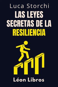 Cover Las Leyes Secretas De La Resiliencia - Descubre La Fuerza Oculta Que Te Ayuda A Superar Todo (Colección Vida Equilibrada, #24) (eBook, ePUB)