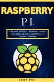 Raspberry PI: A Beginner's Guide to Independent Learning, Seamless Setup, and Project Mastery in Computer Technology (eBook, ePUB)