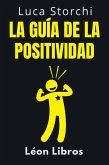 La Guía De La Positividad - Descubre Los Secretos De La Vida Plena (Colección Vida Equilibrada, #27) (eBook, ePUB) La Guía De La Positividad - Descubre Los Secretos De La Vida Plena (Colección Vida Equilibrada, #27) (eBook, ePUB)