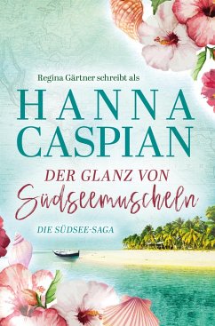 Der Glanz von Südseemuscheln (eBook, ePUB) - Caspian, Hanna; Gärtner, Regina