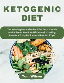 Ketogenic Diet: The Winning Method to Beat the Extra Pounds and Achieve Your Ideal Fitness with Lasting Results + Tasty Recipes and Practical Tips (eBook, ePUB)
