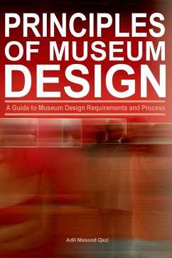 Principles of Museum Design: A Guide to Museum Design Requirements and Process (eBook, ePUB) - Qazi, Adil Masood